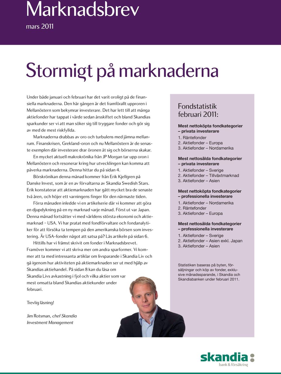 Det har lett till att många aktiefonder har tappat i värde sedan årsskiftet och bland Skandias sparkunder ser vi att man söker sig till tryggare fonder och gör sig av med de mest riskfyllda.