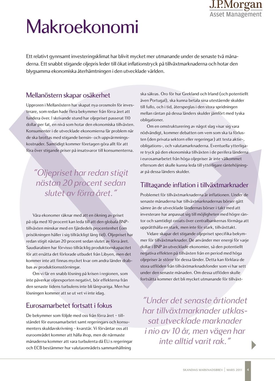 Mellanöstern skapar osäkerhet Upproren i Mellanöstern har skapat nya orosmoln för investerare, som redan hade flera bekymmer från förra året att fundera över.