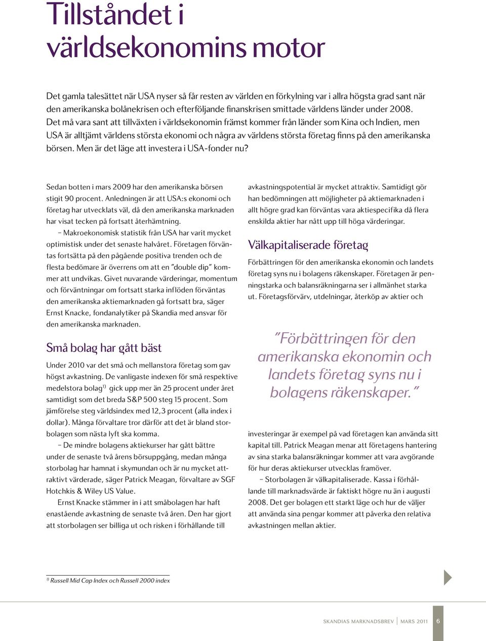 Det må vara sant att tillväxten i världsekonomin främst kommer från länder som Kina och Indien, men USA är alltjämt världens största ekonomi och några av världens största företag finns på den