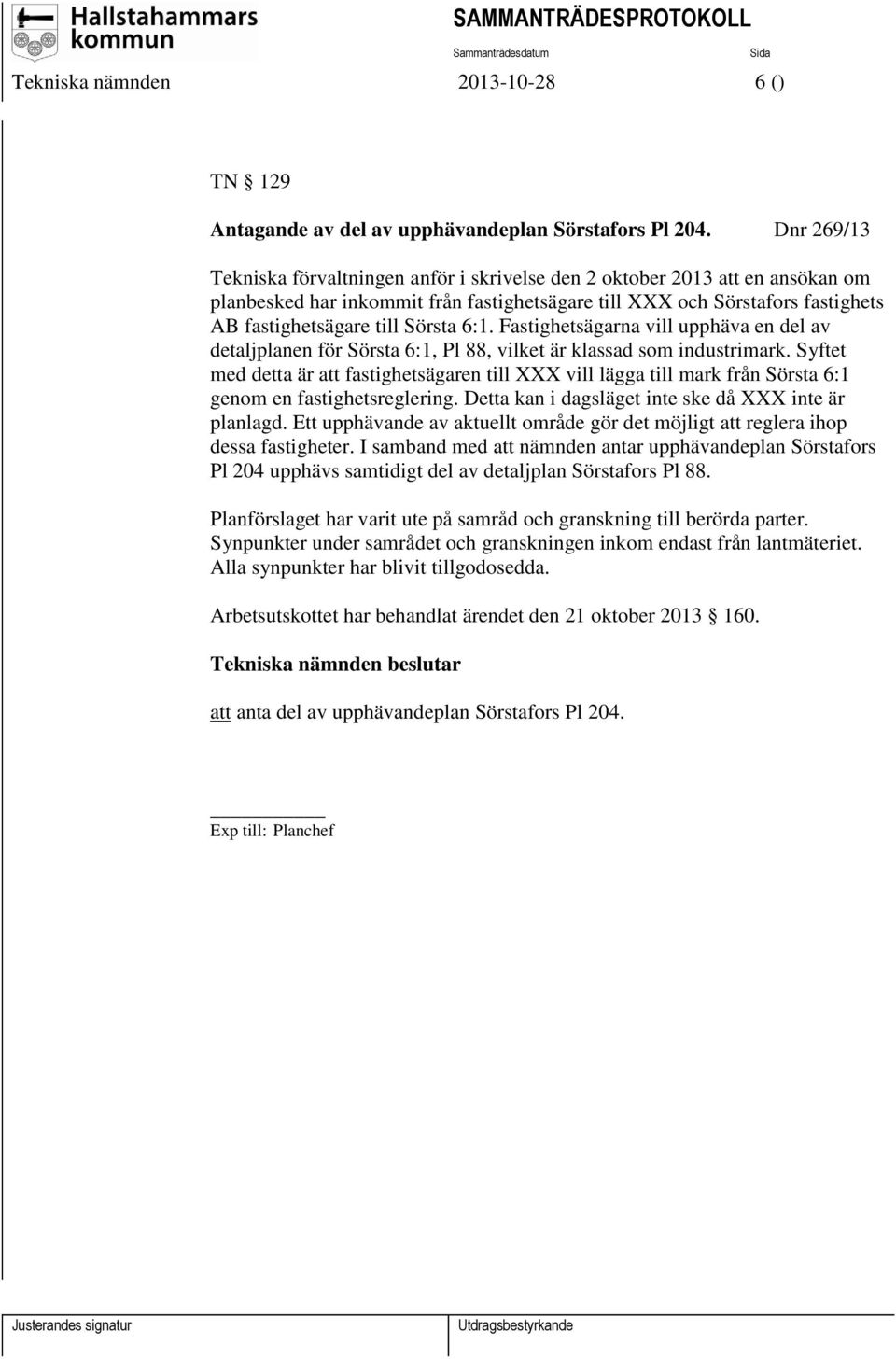 6:1. Fastighetsägarna vill upphäva en del av detaljplanen för Sörsta 6:1, Pl 88, vilket är klassad som industrimark.