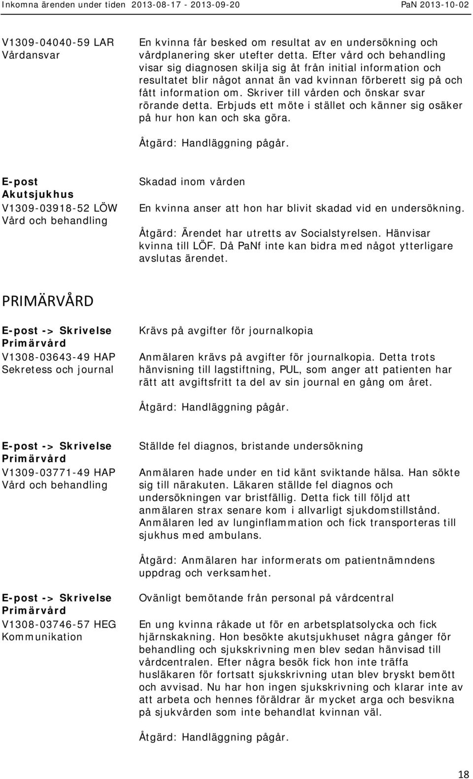 Skriver till vården och önskar svar rörande detta. Erbjuds ett möte i stället och känner sig osäker på hur hon kan och ska göra.