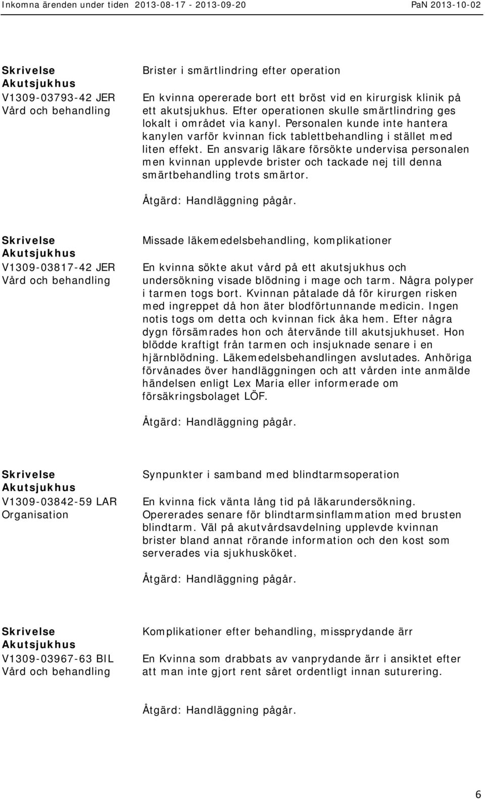 En ansvarig läkare försökte undervisa personalen men kvinnan upplevde brister och tackade nej till denna smärtbehandling trots smärtor.