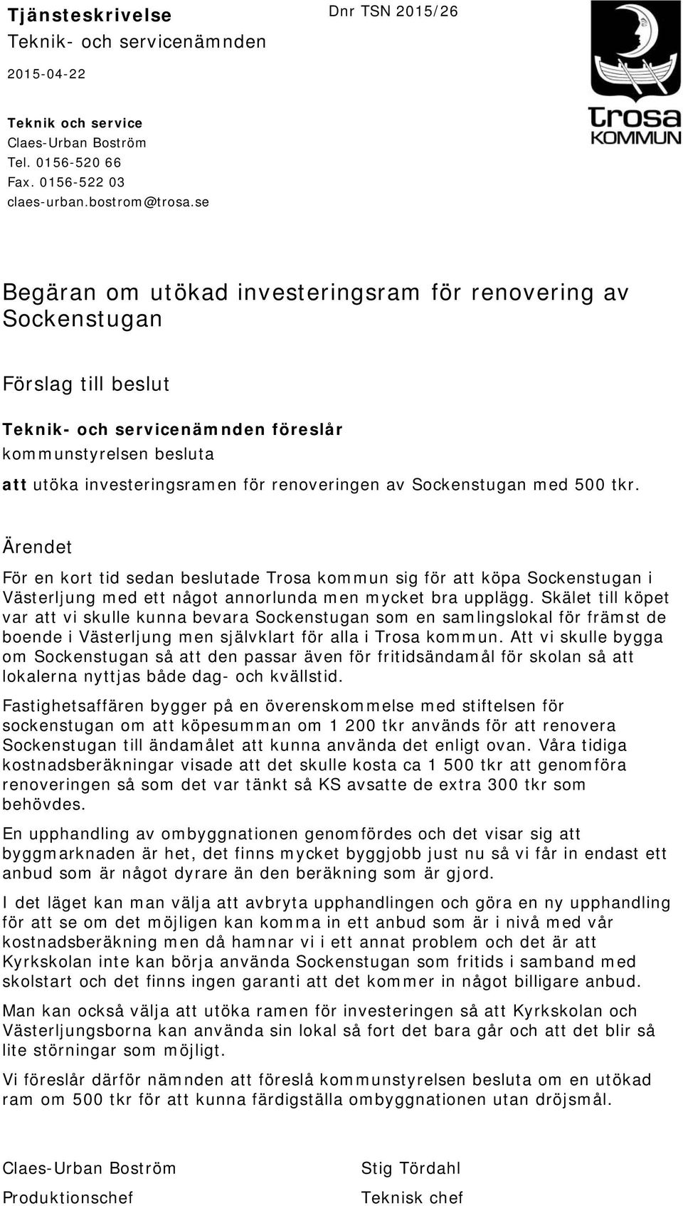 Sockenstugan med 500 tkr. Ärendet För en kort tid sedan beslutade Trosa kommun sig för att köpa Sockenstugan i Västerljung med ett något annorlunda men mycket bra upplägg.