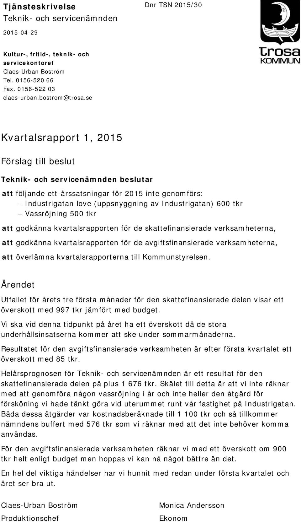 Vassröjning 500 tkr att godkänna kvartalsrapporten för de skattefinansierade verksamheterna, att godkänna kvartalsrapporten för de avgiftsfinansierade verksamheterna, att överlämna