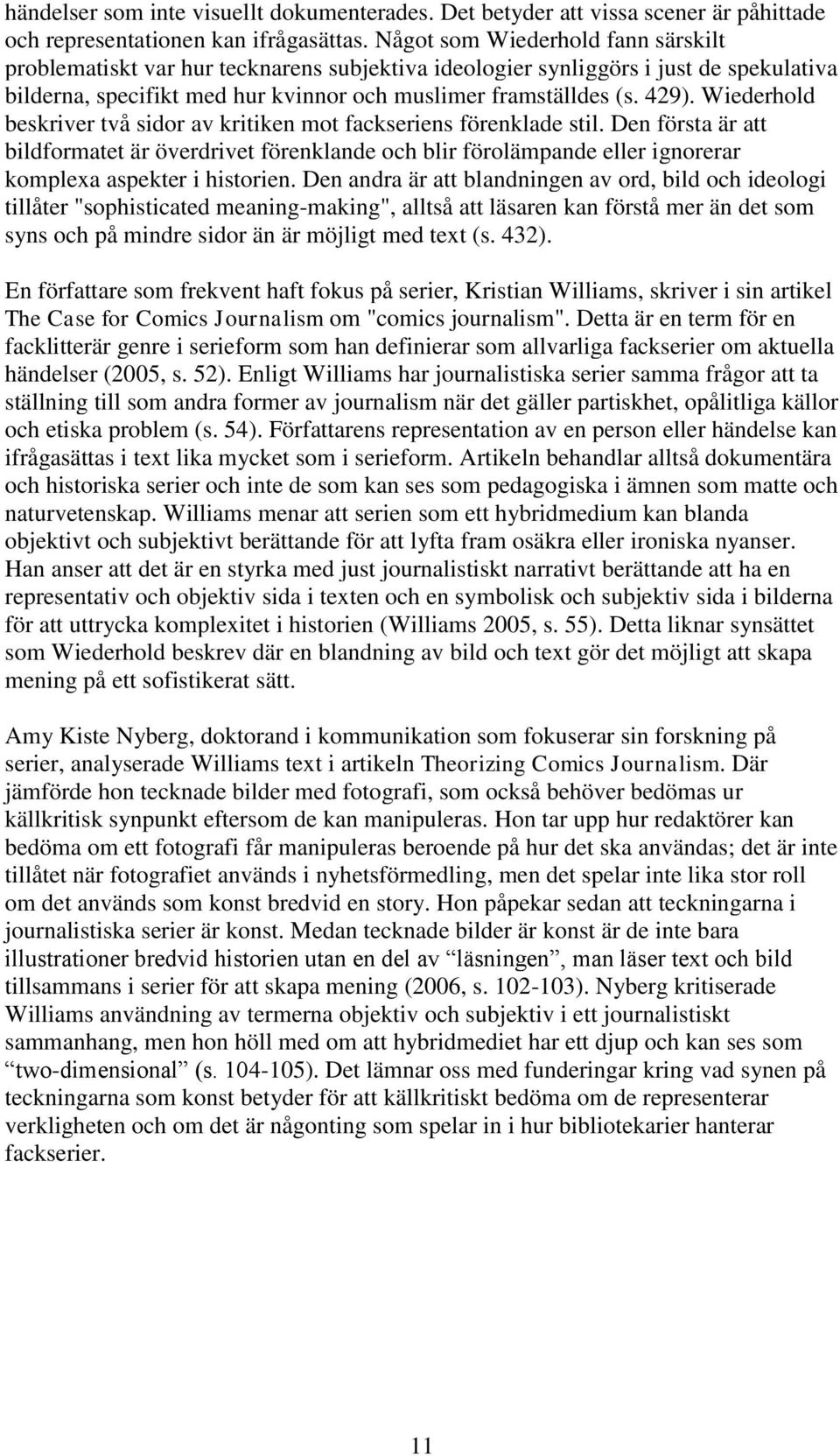Wiederhold beskriver två sidor av kritiken mot fackseriens förenklade stil.
