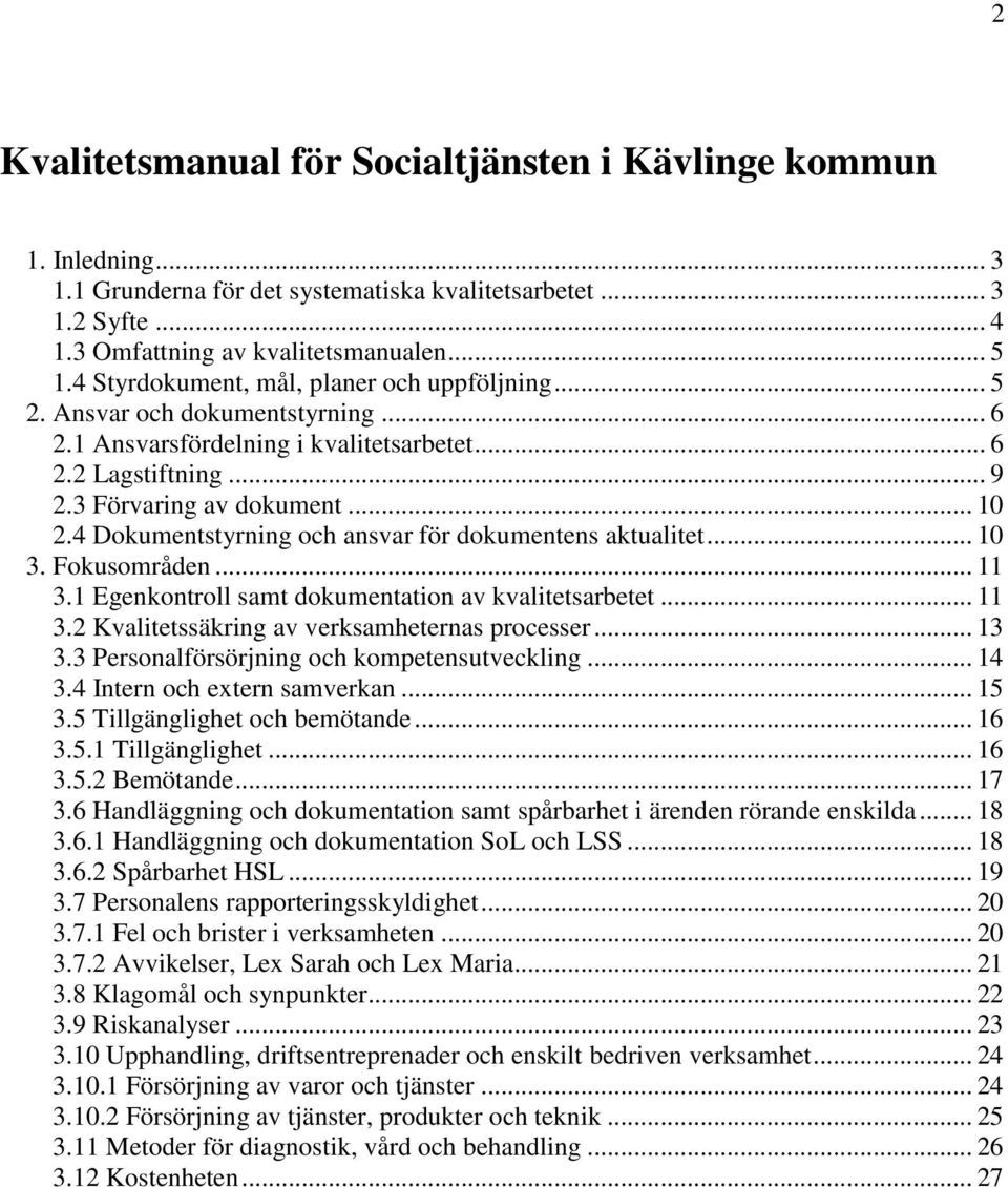 4 Dokumentstyrning och ansvar för dokumentens aktualitet... 10 3. Fokusområden... 11 3.1 Egenkontroll samt dokumentation av kvalitetsarbetet... 11 3.2 Kvalitetssäkring av verksamheternas processer.