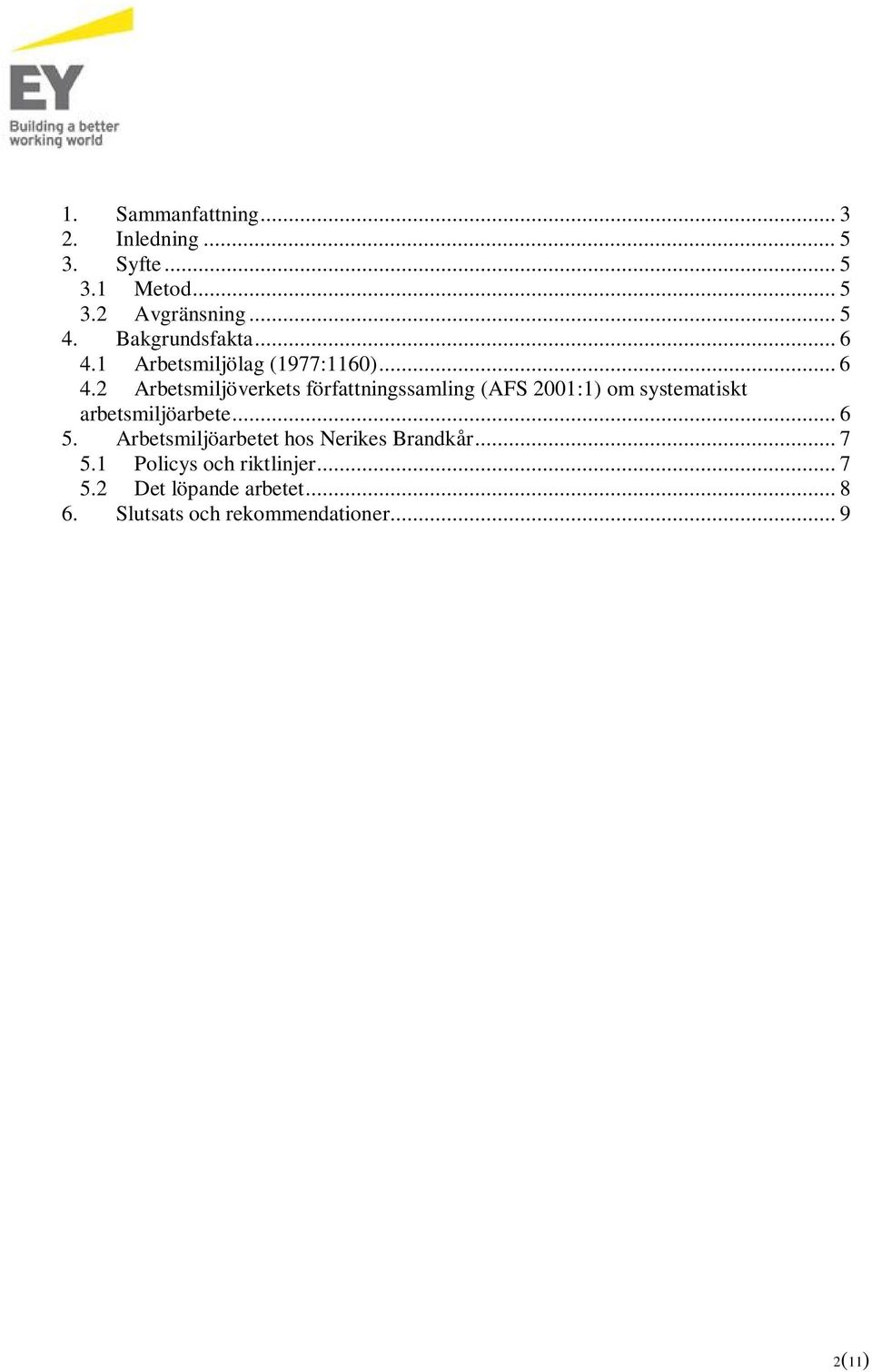 1 Arbetsmiljölag (1977:1160)... 6 4.