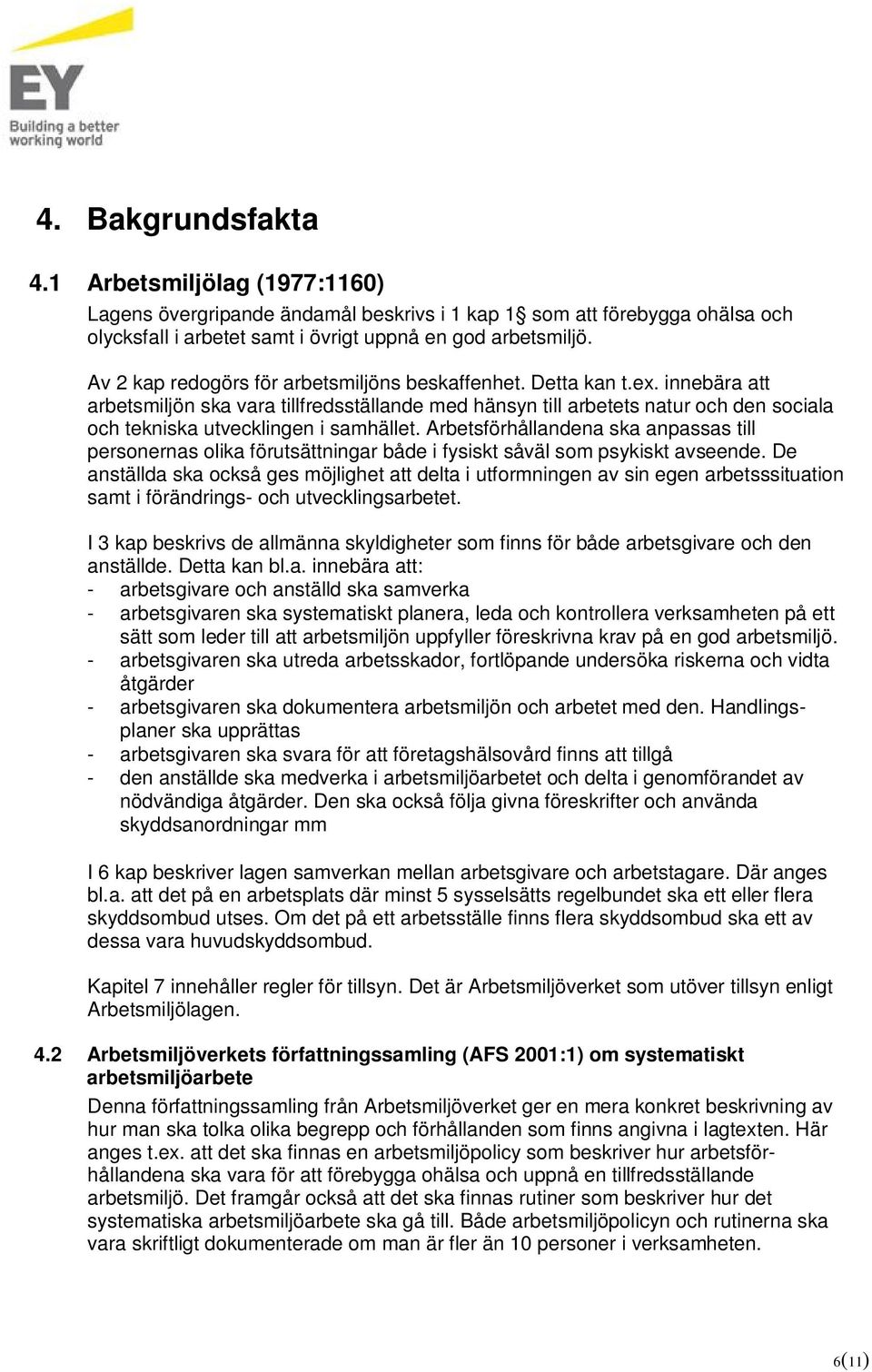 innebära att arbetsmiljön ska vara tillfredsställande med hänsyn till arbetets natur och den sociala och tekniska utvecklingen i samhället.