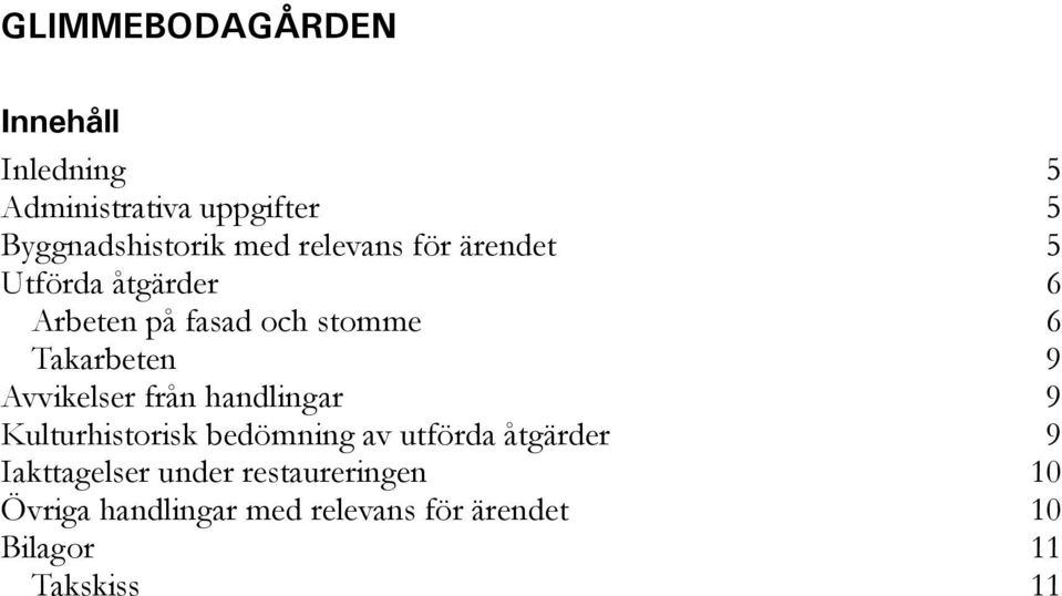 Avvikelser från handlingar 9 Kulturhistorisk bedömning av utförda åtgärder 9