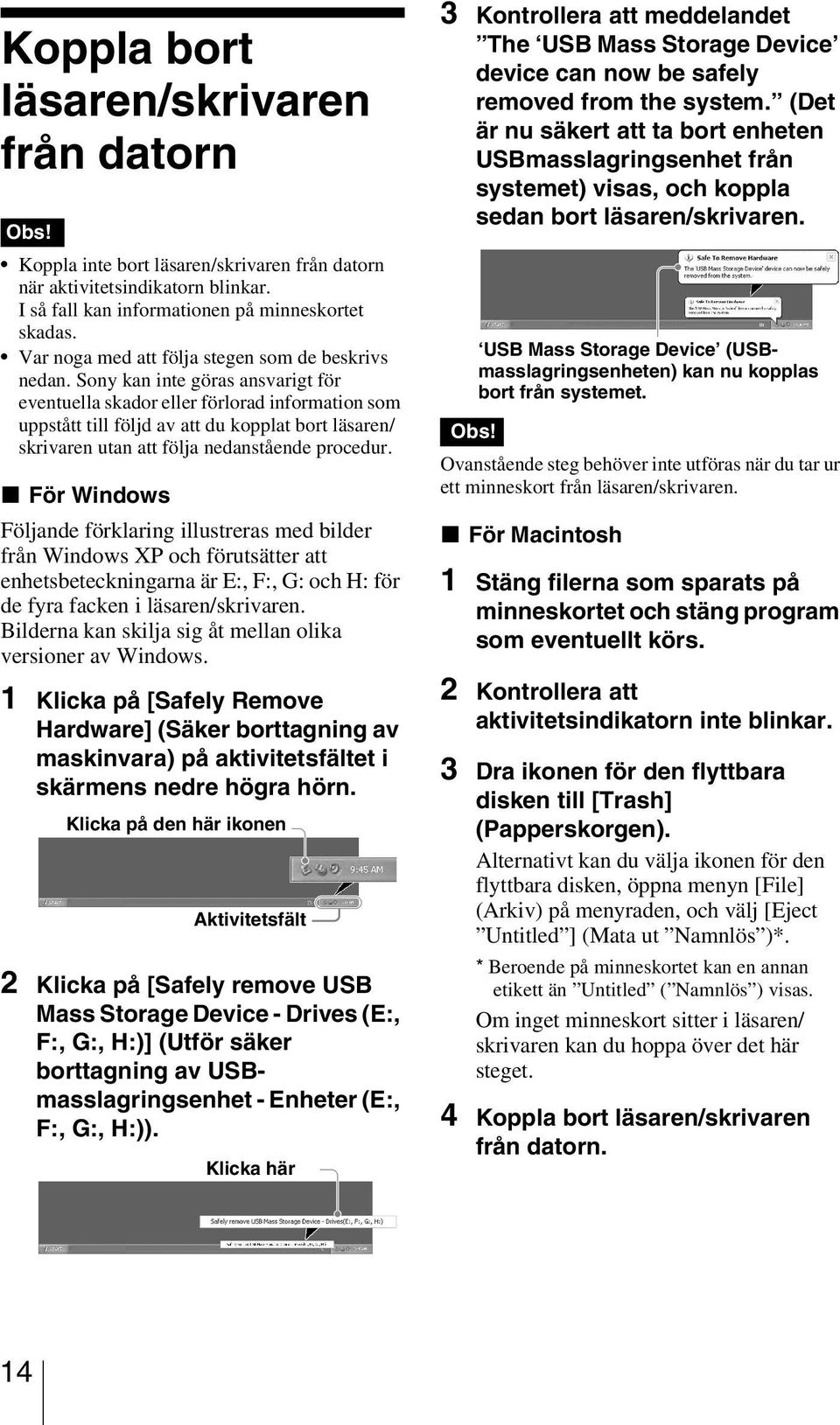 Sony kan inte göras ansvarigt för eventuella skador eller förlorad information som uppstått till följd av att du kopplat bort läsaren/ skrivaren utan att följa nedanstående procedur.