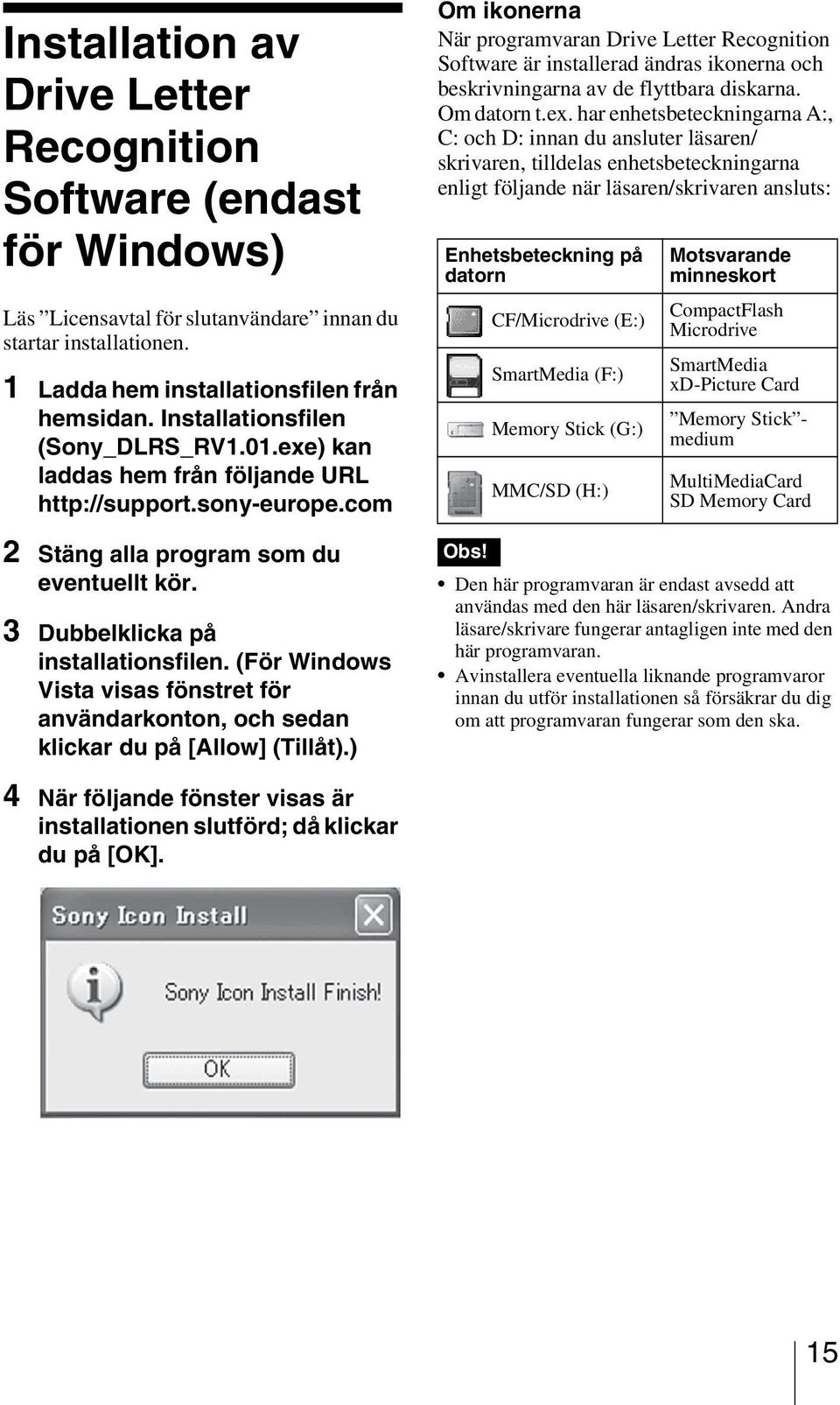 (För Windows Vista visas fönstret för användarkonton, och sedan klickar du på [Allow] (Tillåt).