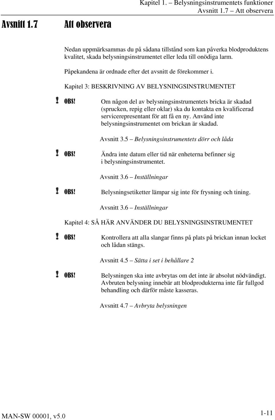Påpekandena är ordnade efter det avsnitt de förekommer i. Kapitel 3: BESKRIVNING AV BELYSNINGSINSTRUMENTET OBS!