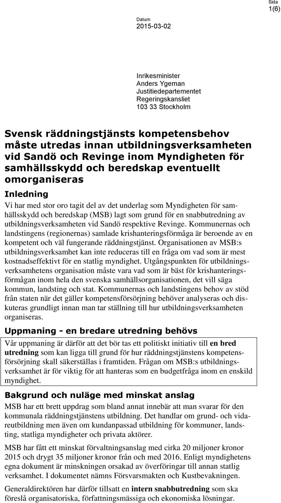 som grund för en snabbutredning av utbildningsverksamheten vid Sandö respektive Revinge.