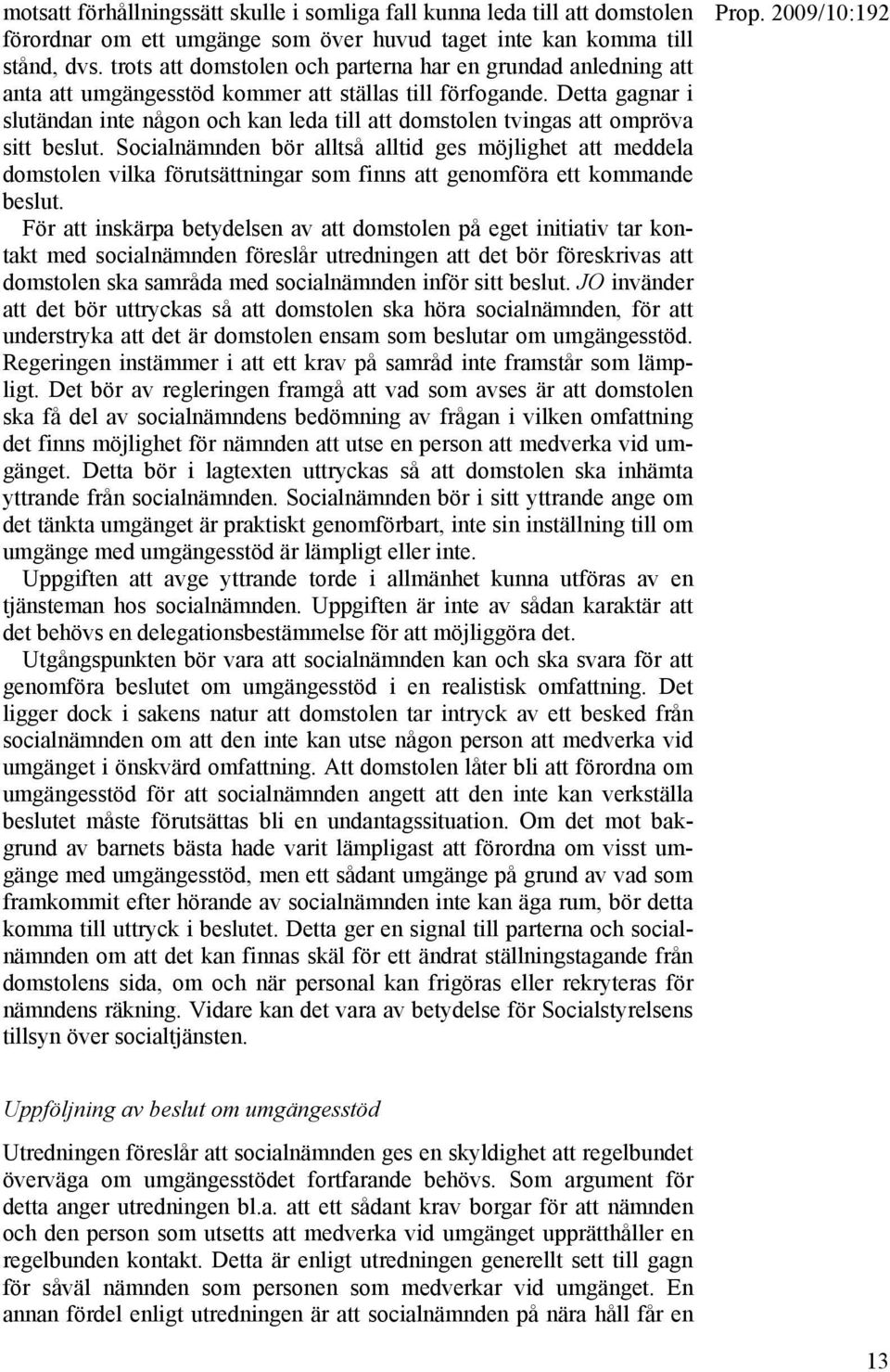 Detta gagnar i slutändan inte någon och kan leda till att domstolen tvingas att ompröva sitt beslut.