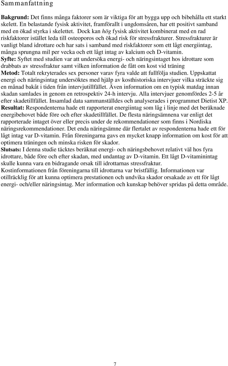 Dock kan hög fysisk aktivitet kombinerat med en rad riskfaktorer istället leda till osteoporos och ökad risk för stressfrakturer.