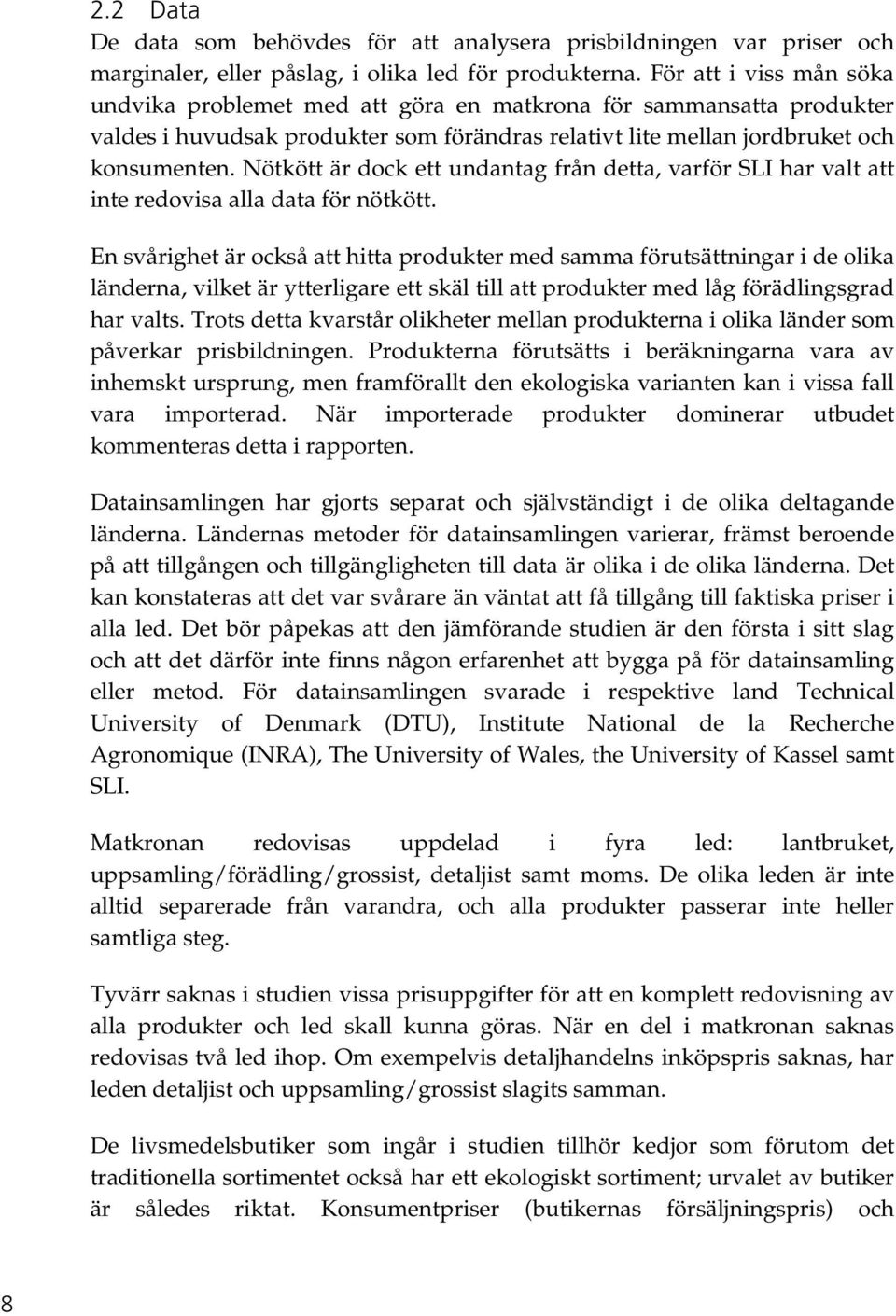 Nötkött är dock ett undantag från detta, varför SLI har valt att inte redovisa alla data för nötkött.