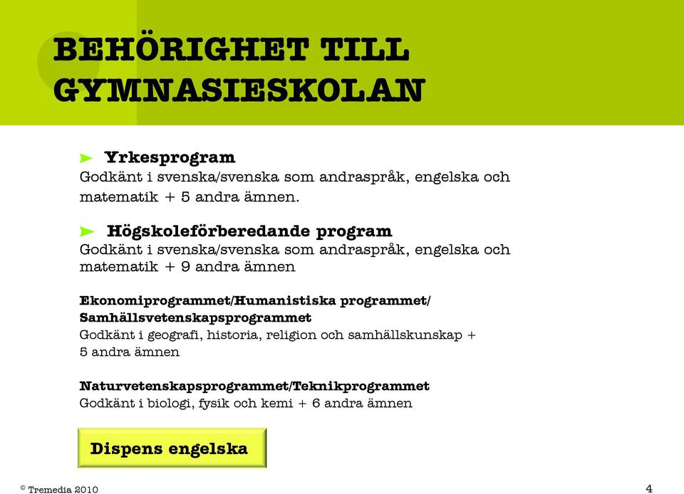 Högskoleförberedande program Godkänt i svenska/svenska som andraspråk, engelska och matematik + 9 andra ämnen