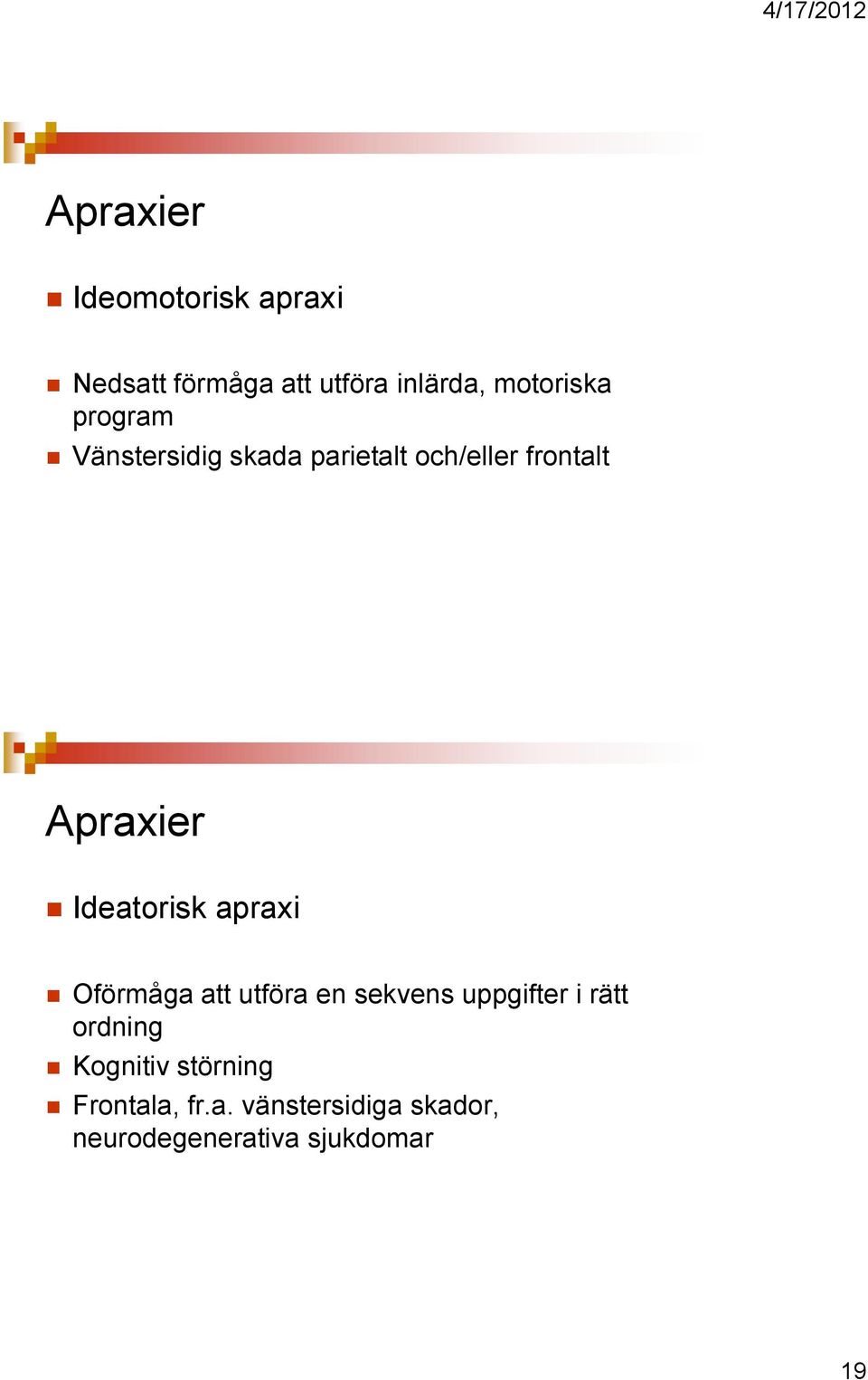 Ideatorisk apraxi Oförmåga att utföra en sekvens uppgifter i rätt ordning