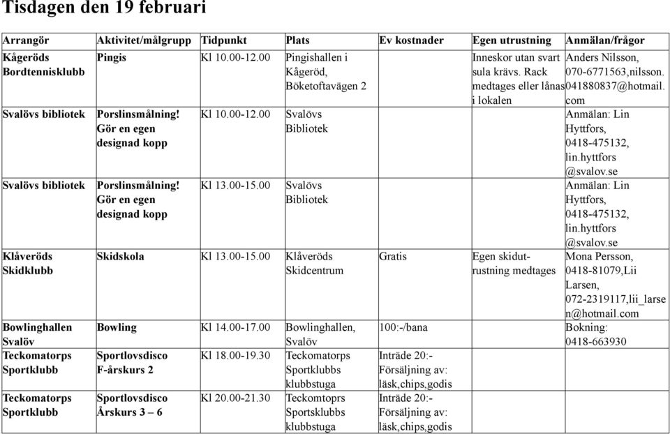 00-17.00, Sportlovsdisco Kl 18.00-19.30 F-årskurs 2 s Sportlovsdisco Årskurs 3 6 Kl 20.00-21.