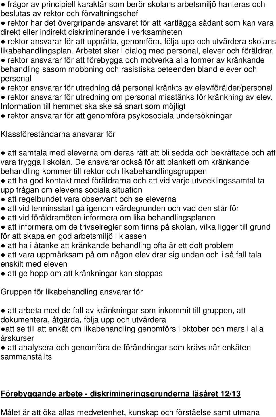 Arbetet sker i dialog med personal, elever och föräldrar.