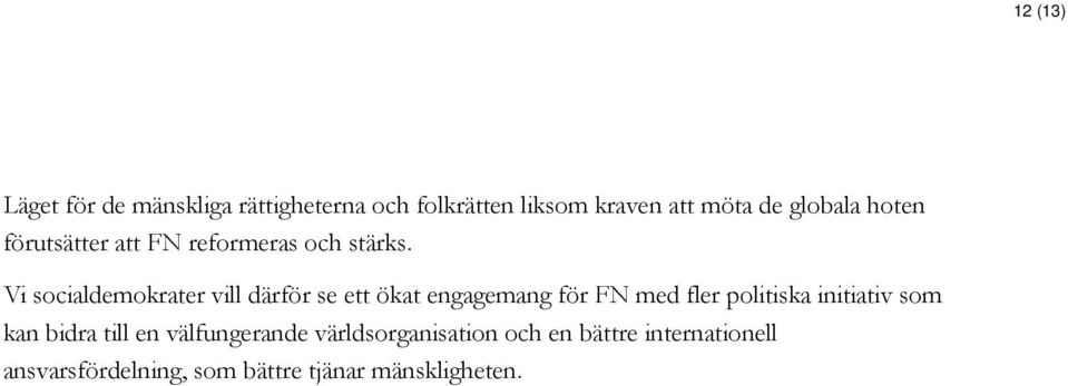 Vi socialdemokrater vill därför se ett ökat engagemang för FN med fler politiska initiativ