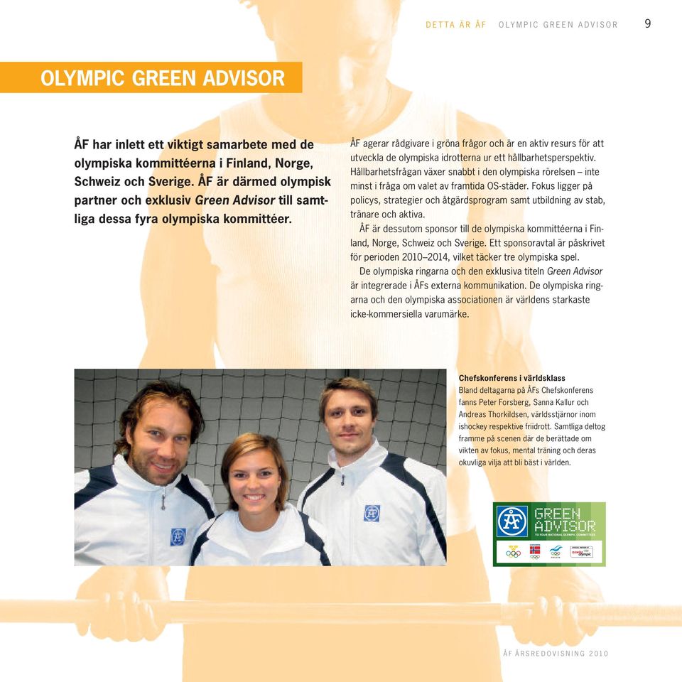 ÅF agerar rådgivare i gröna frågor och är en aktiv resurs för att utveckla de olympiska idrotterna ur ett hållbarhetsperspektiv.