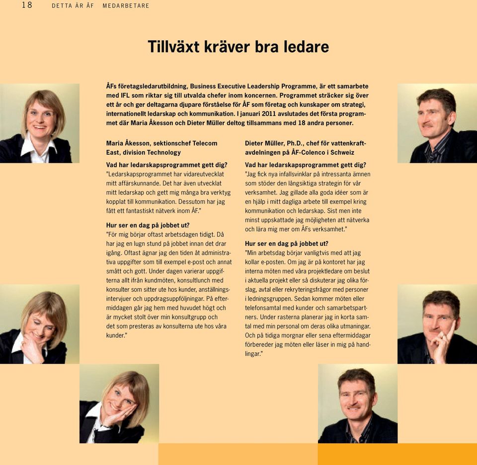 I januari 2011 avslutades det första programmet där Maria Åkesson och Dieter Müller deltog tillsammans med 18 andra personer.