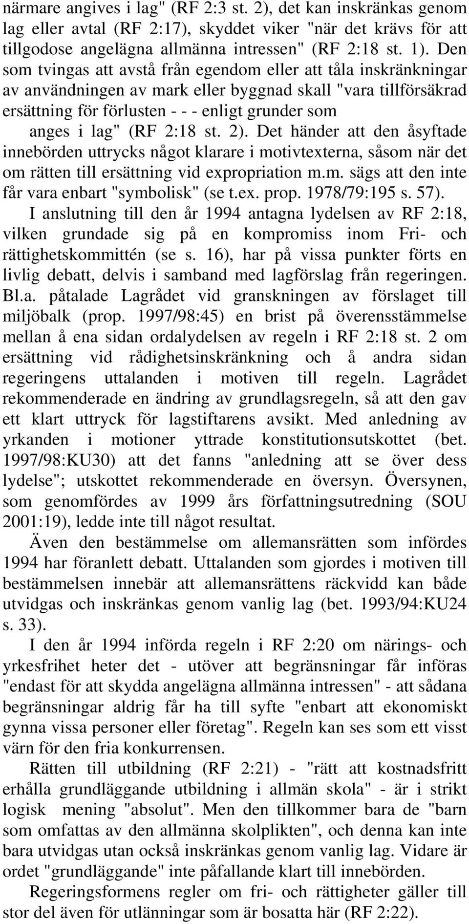 2:18 st. 2). Det händer att den åsyftade innebörden uttrycks något klarare i motivtexterna, såsom när det om rätten till ersättning vid expropriation m.m. sägs att den inte får vara enbart "symbolisk" (se t.