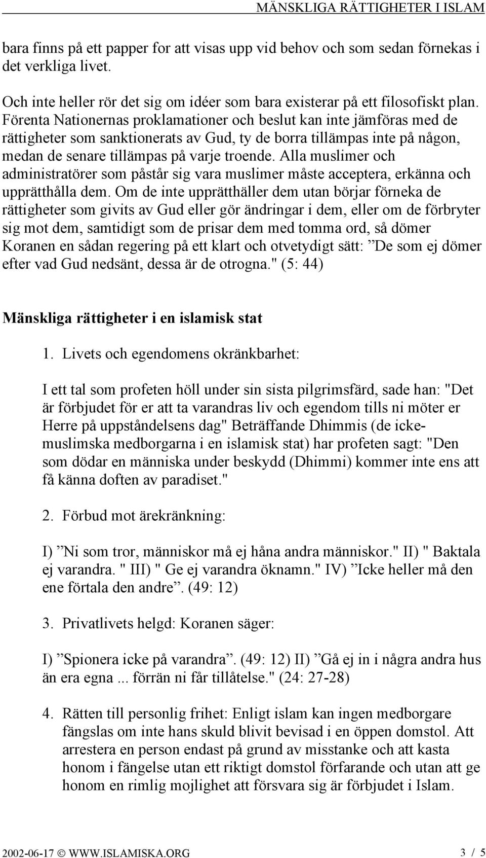 Alla muslimer och administratörer som påstår sig vara muslimer måste acceptera, erkänna och upprätthålla dem.