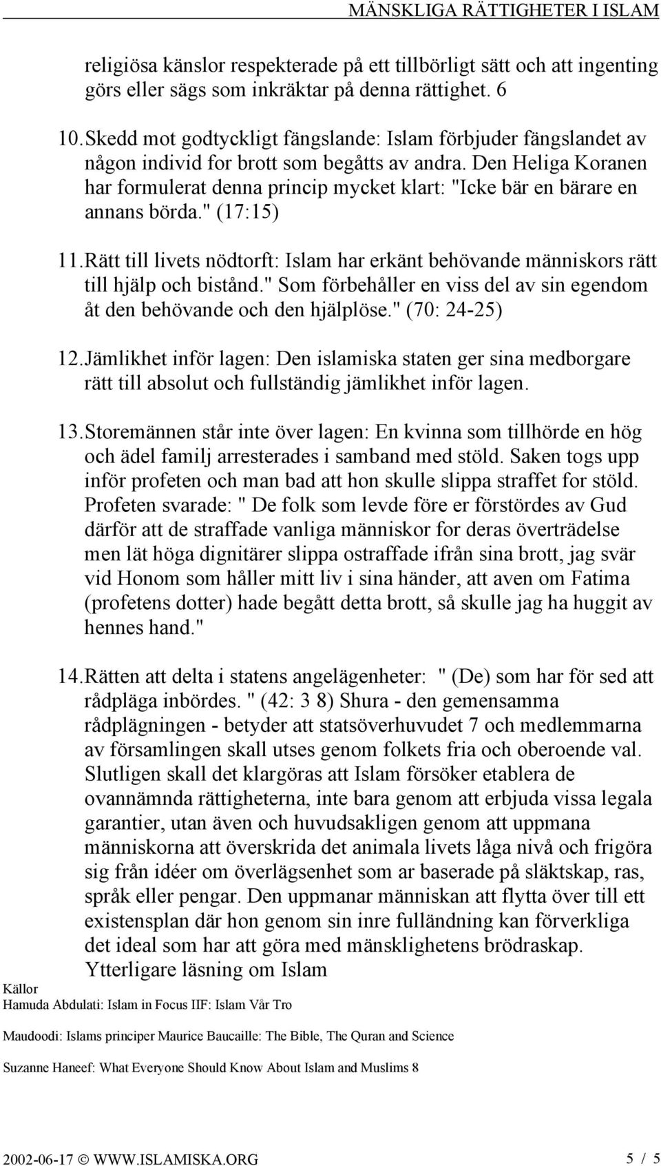 Den Heliga Koranen har formulerat denna princip mycket klart: "Icke bär en bärare en annans börda." (17:15) 11.