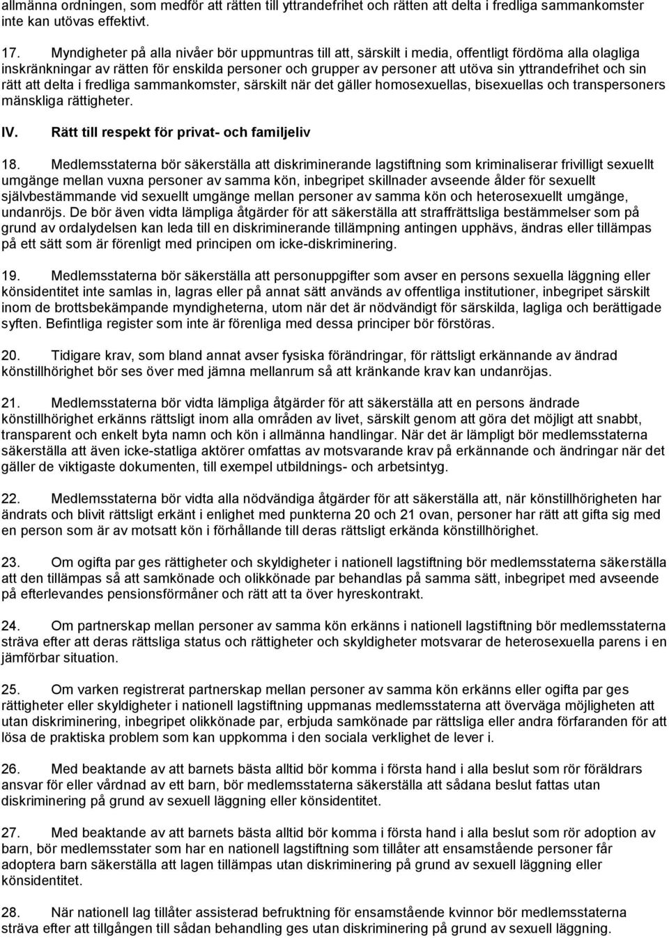 yttrandefrihet och sin rätt att delta i fredliga sammankomster, särskilt när det gäller homosexuellas, bisexuellas och transpersoners mänskliga rättigheter. IV.