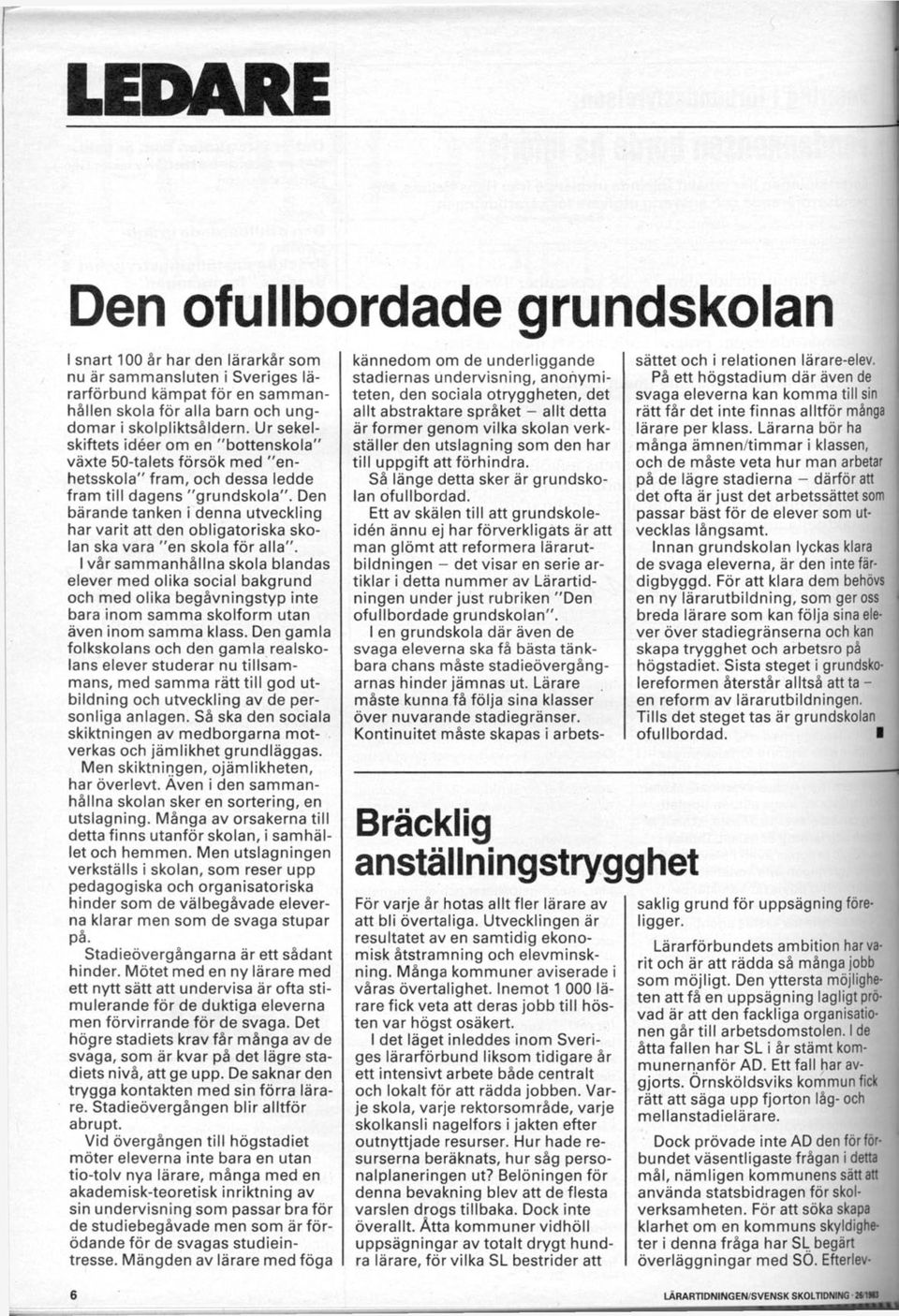 Den bärande tanken i denna utveckling har varit att den obligatoriska skolan ska vara "en skola för alla".