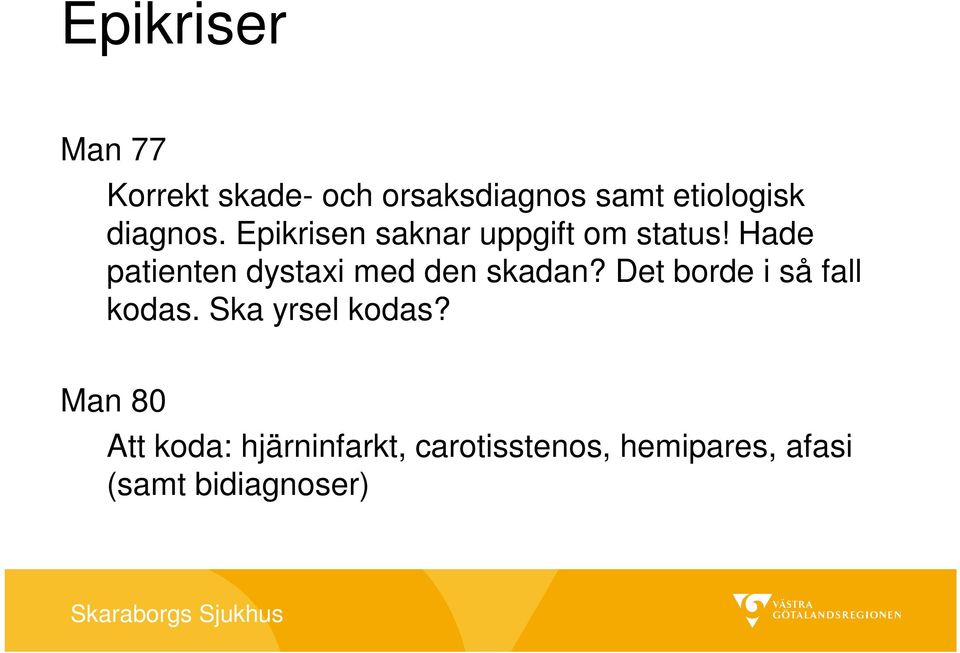 Hade patienten dystaxi med den skadan? Det borde i så fall kodas.