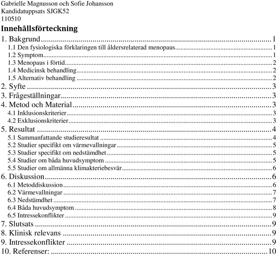 .. 5 5.3 Studier specifikt om nedstämdhet... 5 5.4 Studier om båda huvudsymptom... 5 5.5 Studier om allmänna klimakteriebesvär... 6 6. Diskussion... 6 6.1 Metoddiskussion... 6 6.2 Värmevallningar.