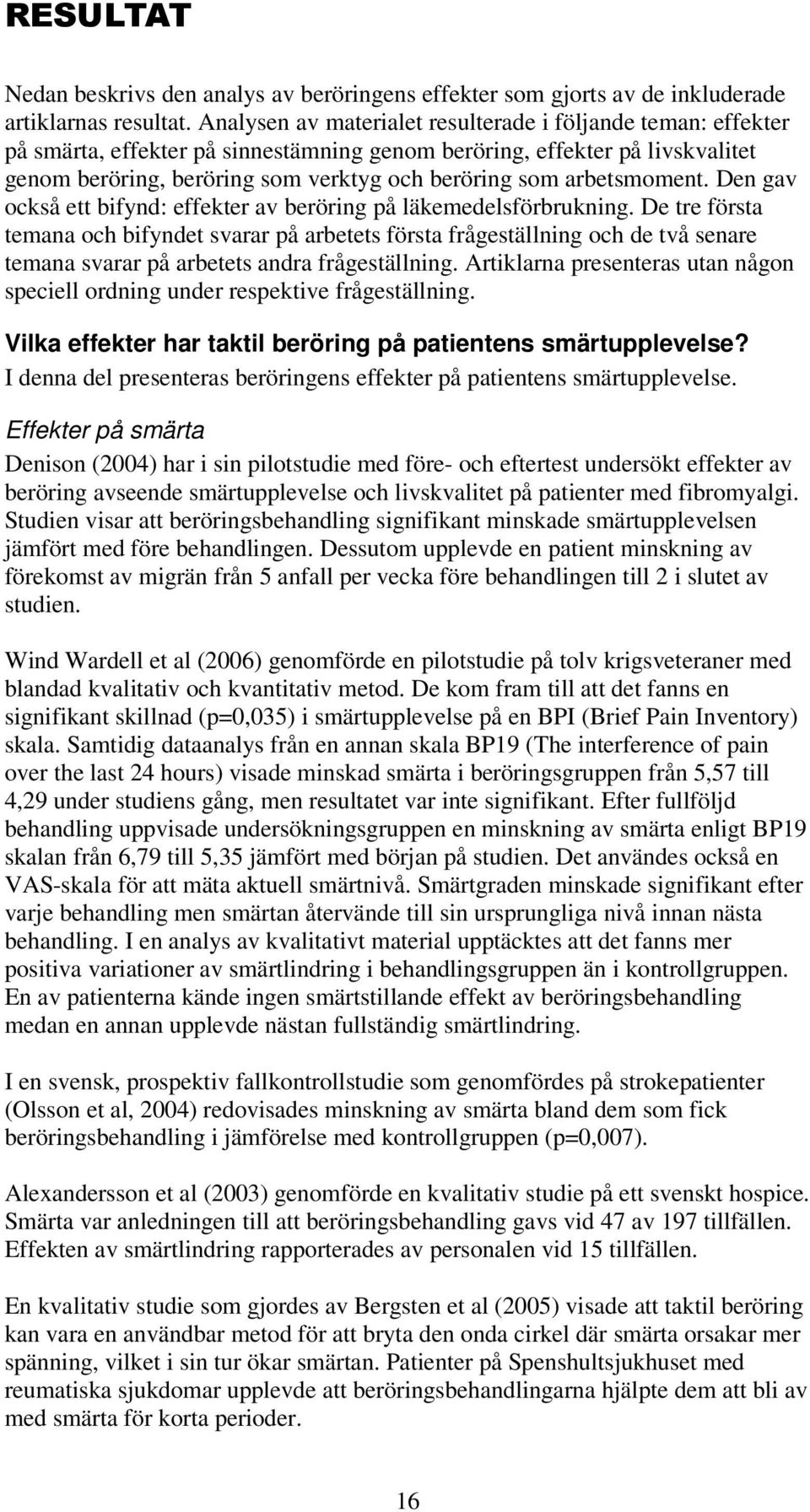 arbetsmoment. Den gav också ett bifynd: effekter av beröring på läkemedelsförbrukning.