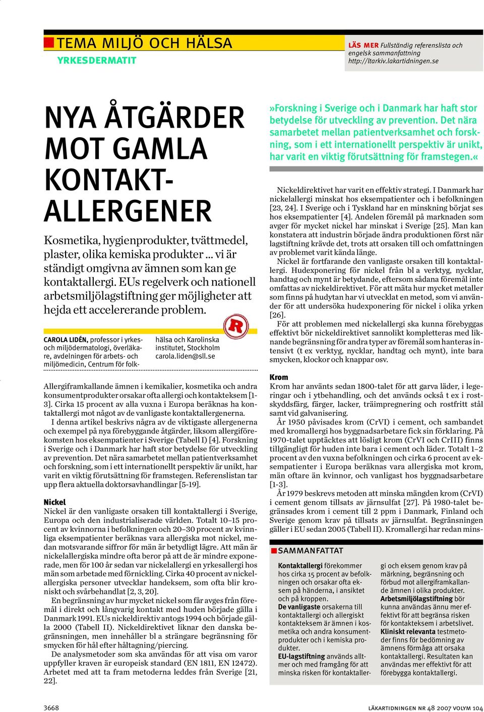 EUs regelverk och nationell arbetsmiljölagstiftning ger möjligheter att hejda ett accelererande problem.