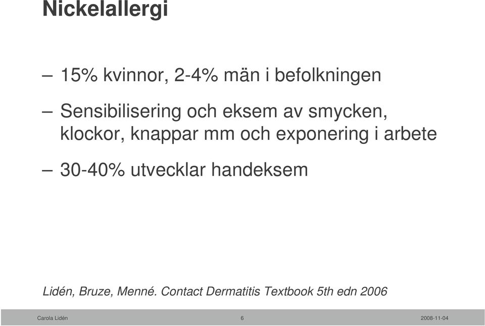 och exponering i arbete 30-40% utvecklar handeksem Lidén,