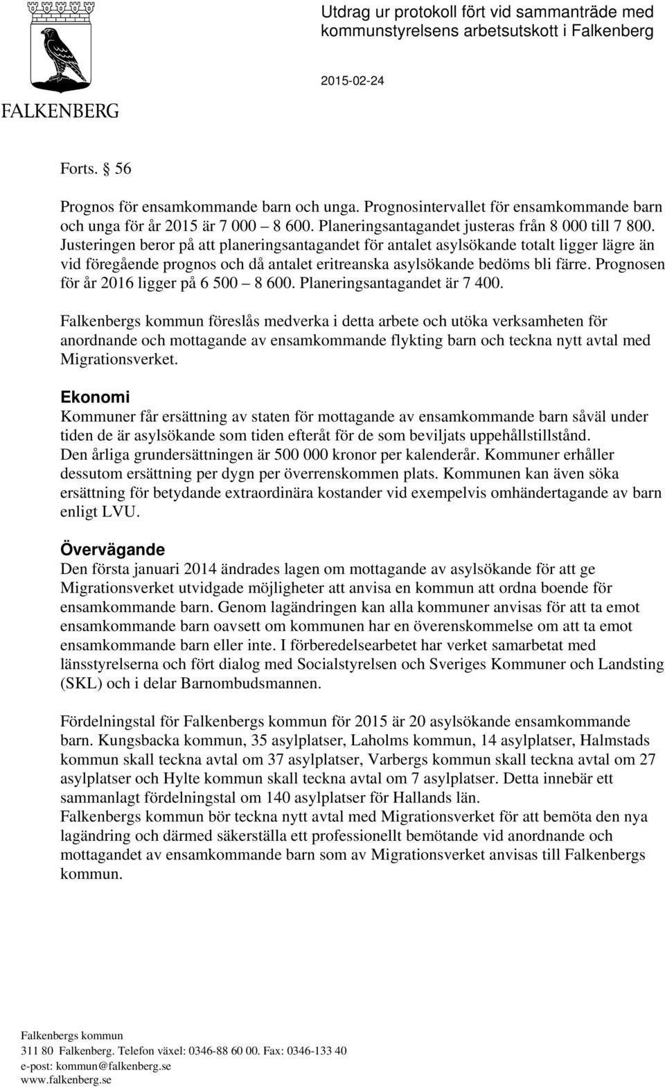 Justeringen beror på att planeringsantagandet för antalet asylsökande totalt ligger lägre än vid föregående prognos och då antalet eritreanska asylsökande bedöms bli färre.