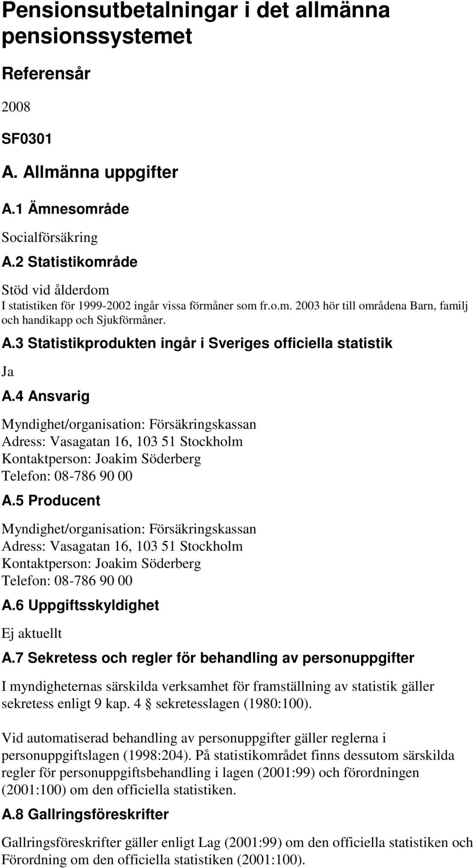 3 Statistikprodukten ingår i Sveriges officiella statistik Ja A.