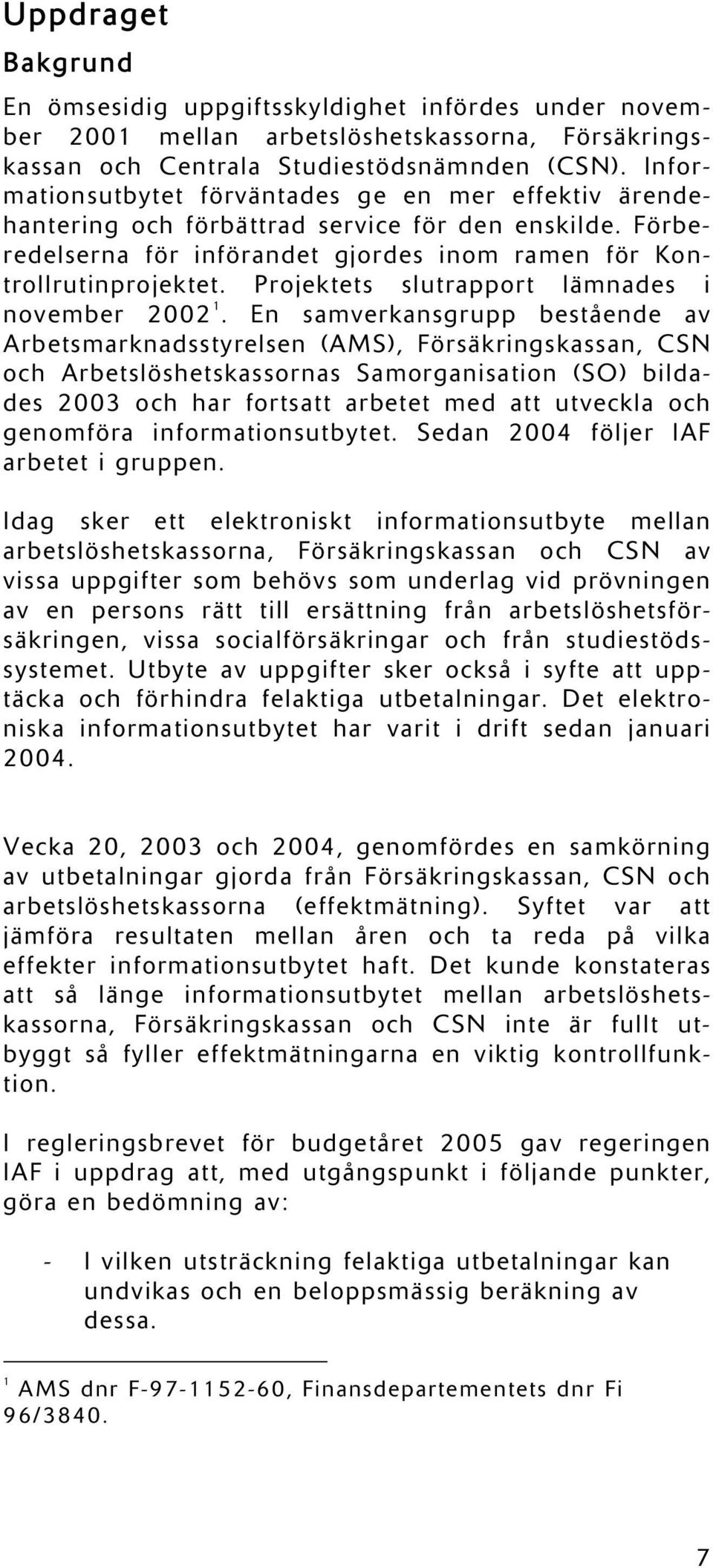 Projektets slutrapport lämnades i november 2002 1.