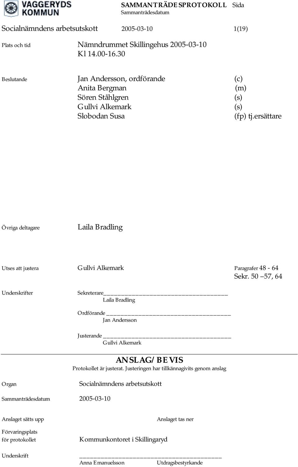 ersättare Övriga deltagare Laila Bradling Utses att justera Gullvi Alkemark Paragrafer 48-64 Sekr.