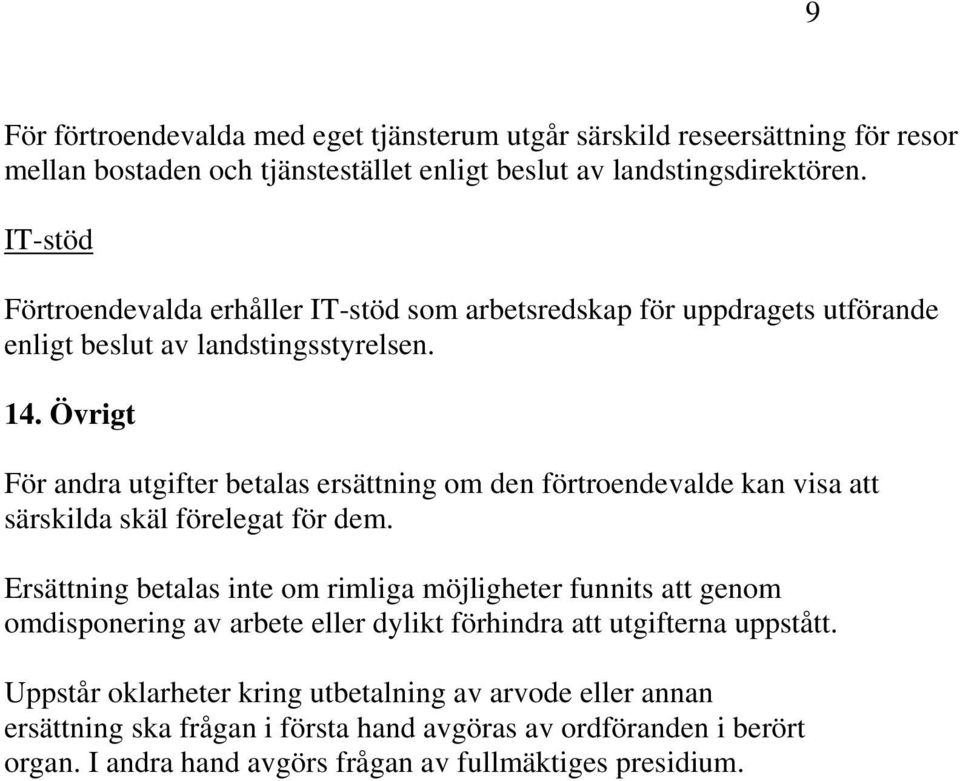 Övrigt För andra utgifter betalas ersättning om den förtroendevalde kan visa att särskilda skäl förelegat för dem.