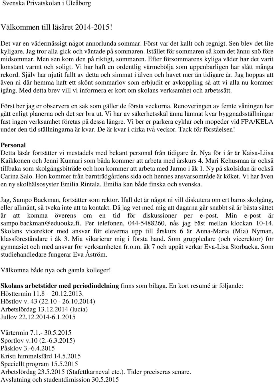 Efter försommarens kyliga väder har det varit konstant varmt och soligt. Vi har haft en ordentlig värmebölja som uppenbarligen har slått många rekord.