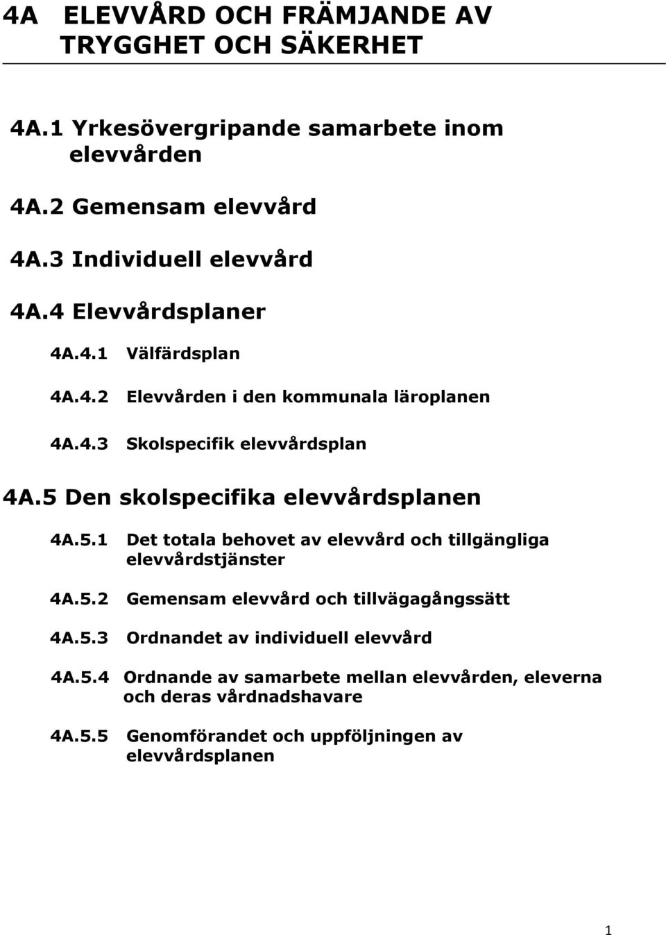 5 Den skolspecifika elevvårdsplanen 4A.5.1 Det totala behovet av elevvård och tillgängliga elevvårdstjänster 4A.5.2 Gemensam elevvård och tillvägagångssätt 4A.