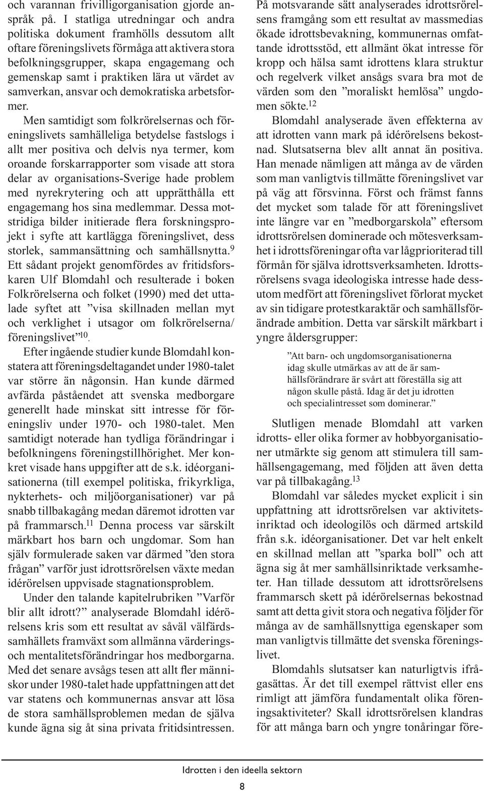 ut värdet av samverkan, ansvar och demokratiska arbetsformer.