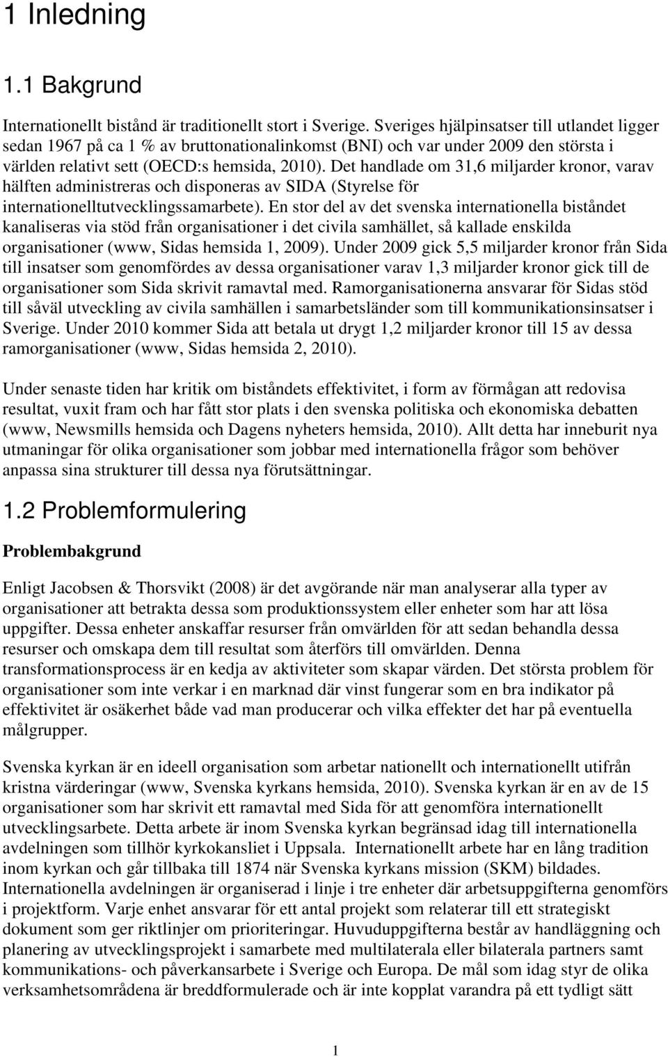 Det handlade om 31,6 miljarder kronor, varav hälften administreras och disponeras av SIDA (Styrelse för internationelltutvecklingssamarbete).