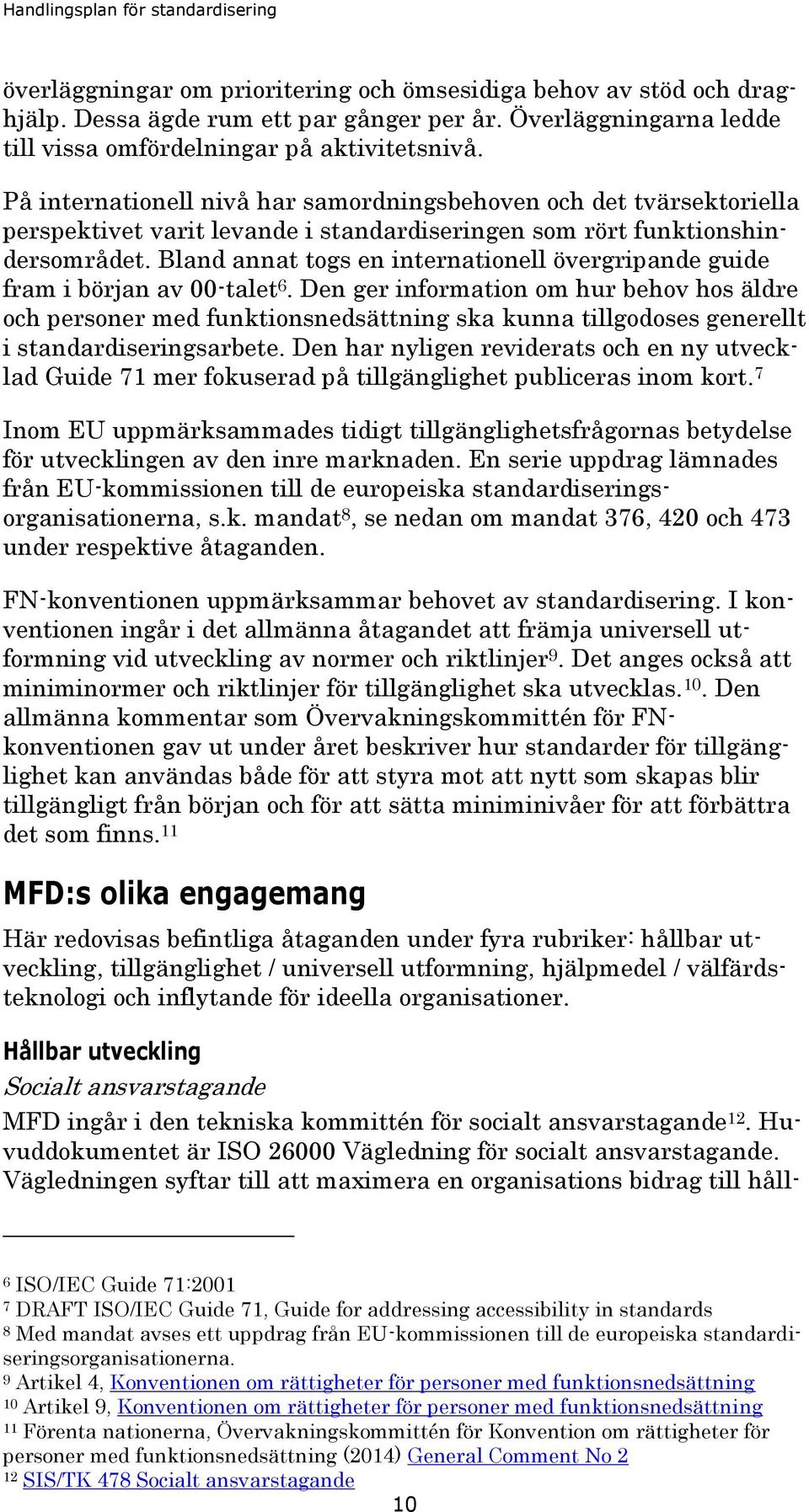 Bland annat togs en internationell övergripande guide fram i början av 00-talet 6.