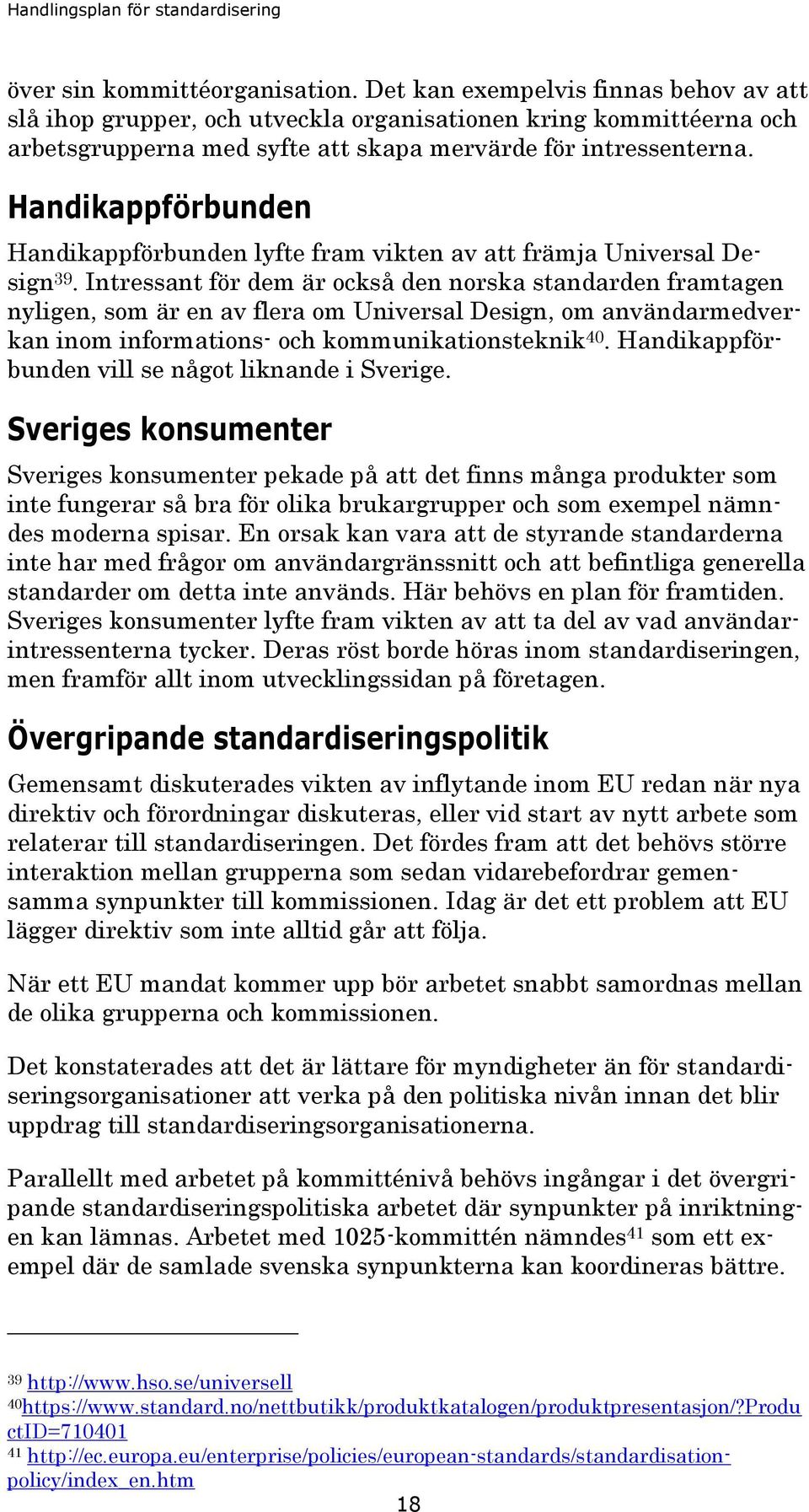 Handikappförbunden Handikappförbunden lyfte fram vikten av att främja Universal Design 39.