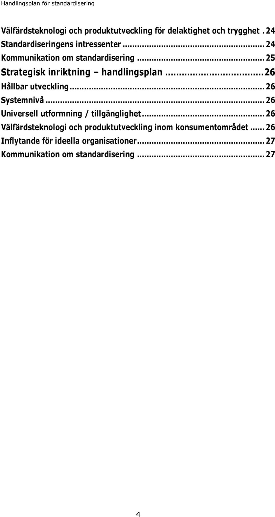 .. 26 Systemnivå... 26 Universell utformning / tillgänglighet.