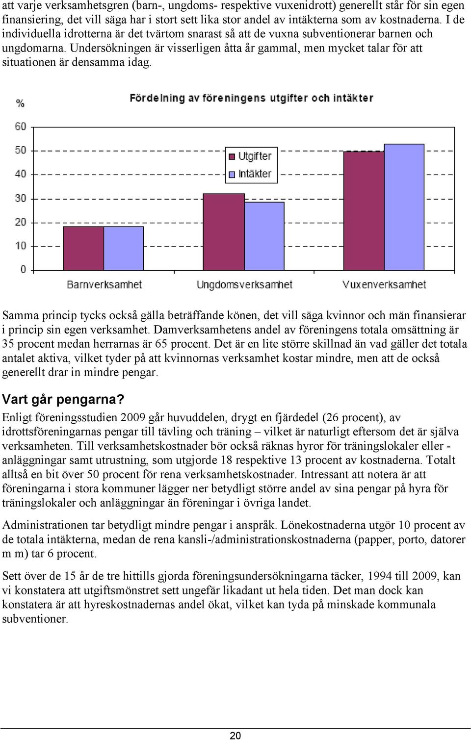 Undersökningen är visserligen åtta år gammal, men mycket talar för att situationen är densamma idag.